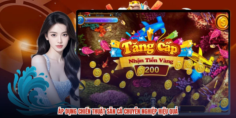 Áp dụng chiến thuật săn cá chuyên nghiệp hiệu quả