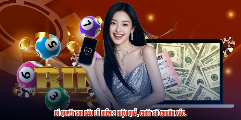 Bí quyết soi cầu lô xiên 2 hiệu quả, chốt số chuẩn xác.