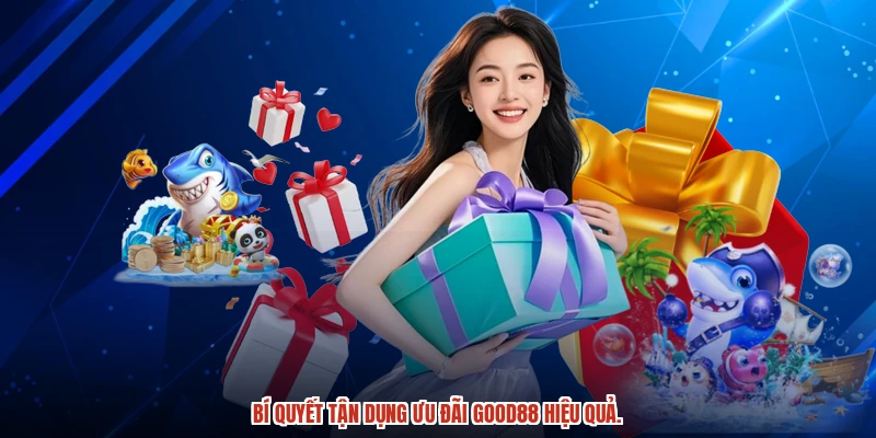 Bí quyết tận dụng ưu đãi GOOD88 hiệu quả.