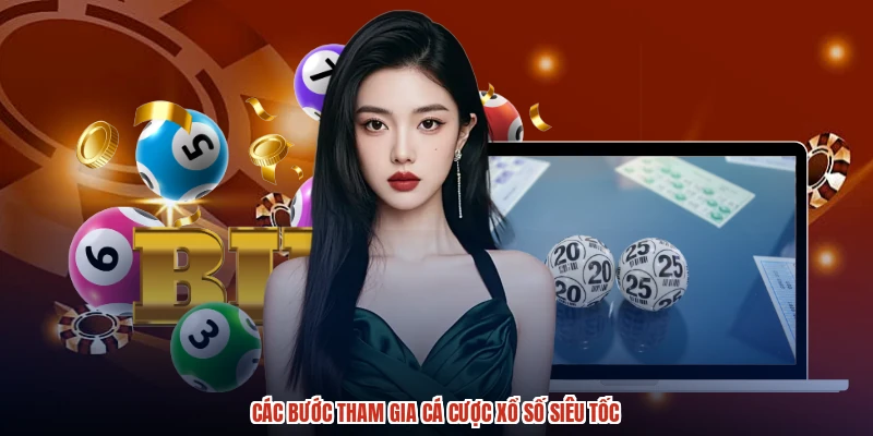 Các bước tham gia cá cược xổ số siêu tốc