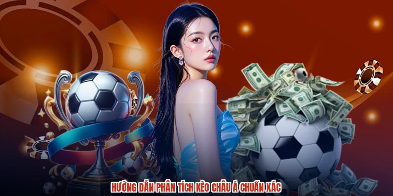Hướng dẫn phân tích kèo Châu Á chuẩn xác Hướng dẫn phân tích kèo Châu Á chuẩn xác