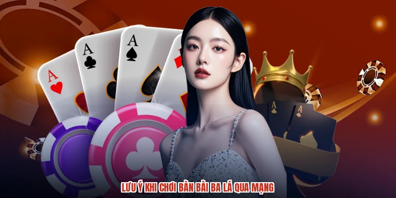 Lưu ý khi chơi bàn bài ba lá qua mạng Lưu ý khi chơi bàn bài ba lá qua mạng